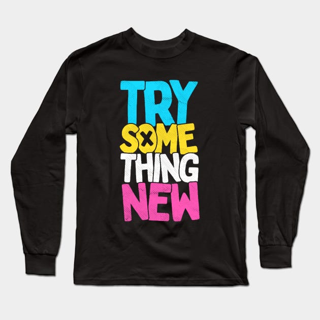 Try something new Long Sleeve T-Shirt by Kyra_Clay